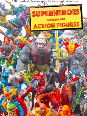 cover image of "110 dramatic superheroes and supervillains action figures"